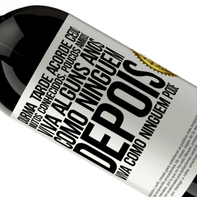 Expressões Únicas e Pessoais. «Durma tarde, acorde cedo. Muitos conhecidos, poucos amigos. Viva alguns anos como ninguém, depois viva como ninguém pode» Edição Premium MBS® Reserva