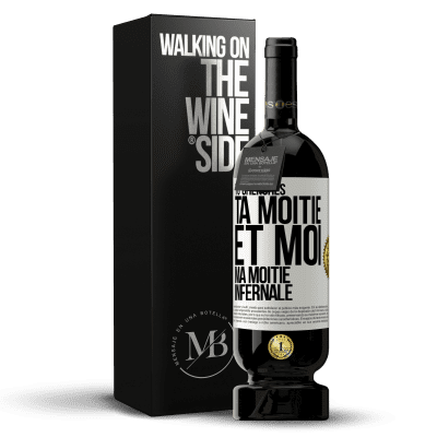 «Tu cherches ta moitié et moi ma moitié infernale» Édition Premium MBS® Réserve