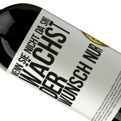 Einzigartige und Persönliche Ausdrücke. «Wenn du nicht da bist, wächst die Lust» Premium Ausgabe MBS® Reserve