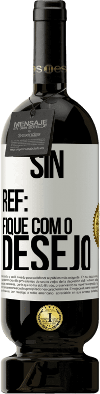 «Sin Ref: fique com o desejo» Edição Premium MBS® Reserva