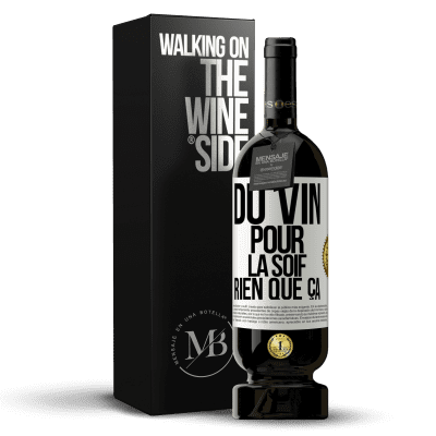 «Du vin pour la soif. Rien que ça» Édition Premium MBS® Réserve