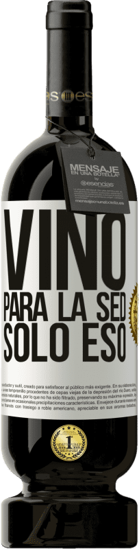 49,95 € | Vino Tinto Edición Premium MBS® Reserva Vino para la sed. Sólo eso Etiqueta Blanca. Etiqueta personalizable Reserva 12 Meses Cosecha 2015 Tempranillo