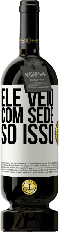 49,95 € | Vinho tinto Edição Premium MBS® Reserva Ele veio com sede. Só isso Etiqueta Branca. Etiqueta personalizável Reserva 12 Meses Colheita 2016 Tempranillo