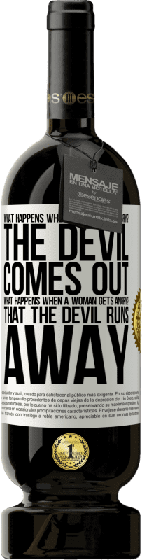 49,95 € | Red Wine Premium Edition MBS® Reserve what happens when a man gets angry? The devil comes out. What happens when a woman gets angry? That the devil runs away White Label. Customizable label Reserve 12 Months Harvest 2014 Tempranillo