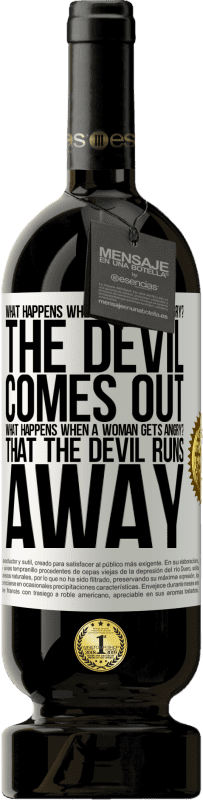 49,95 € | Red Wine Premium Edition MBS® Reserve what happens when a man gets angry? The devil comes out. What happens when a woman gets angry? That the devil runs away White Label. Customizable label Reserve 12 Months Harvest 2015 Tempranillo