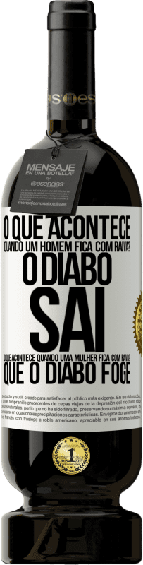 49,95 € | Vinho tinto Edição Premium MBS® Reserva o que acontece quando um homem fica com raiva? O diabo sai. O que acontece quando uma mulher fica com raiva? Que o diabo foge Etiqueta Branca. Etiqueta personalizável Reserva 12 Meses Colheita 2016 Tempranillo