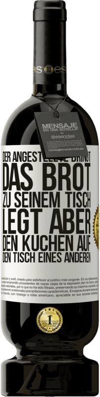 49,95 € | Rotwein Premium Ausgabe MBS® Reserve Der Angestellte bringt das Brot zu seinem Tisch, legt aber den Kuchen auf den Tisch eines anderen Weißes Etikett. Anpassbares Etikett Reserve 12 Monate Ernte 2016 Tempranillo