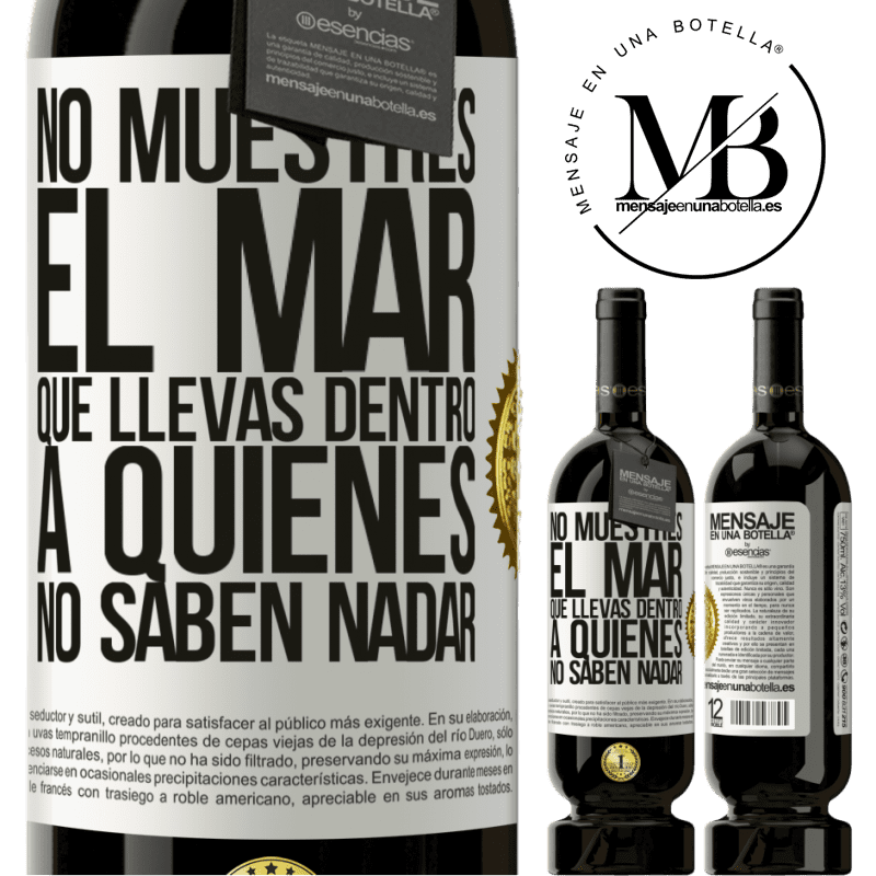 39,95 € Envoi gratuit | Vin rouge Édition Premium MBS® Reserva Ne montrez pas la mer que vous portez à ceux qui ne savent pas nager Étiquette Blanche. Étiquette personnalisable Reserva 12 Mois Récolte 2015 Tempranillo