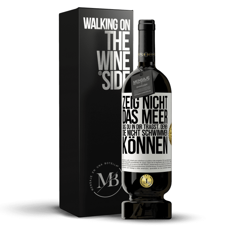 49,95 € Kostenloser Versand | Rotwein Premium Ausgabe MBS® Reserve Zeig nicht das Meer, das du in dir trägst, denen, die nicht schwimmen können Weißes Etikett. Anpassbares Etikett Reserve 12 Monate Ernte 2015 Tempranillo
