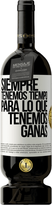 49,95 € Envío gratis | Vino Tinto Edición Premium MBS® Reserva Siempre tenemos tiempo para lo que tenemos ganas Etiqueta Blanca. Etiqueta personalizable Reserva 12 Meses Cosecha 2016 Tempranillo