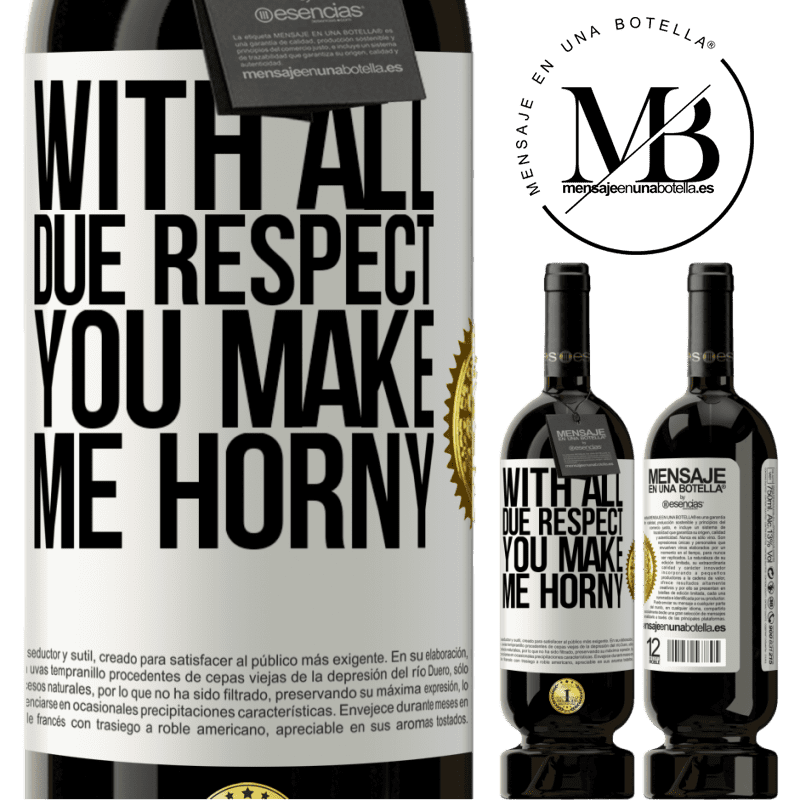 49,95 € Free Shipping | Red Wine Premium Edition MBS® Reserve With all due respect, you make me horny White Label. Customizable label Reserve 12 Months Harvest 2015 Tempranillo