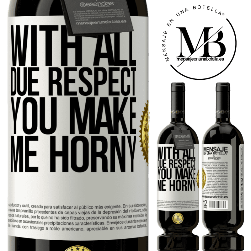 29,95 € Free Shipping | Red Wine Premium Edition MBS® Reserva With all due respect, you make me horny White Label. Customizable label Reserva 12 Months Harvest 2014 Tempranillo