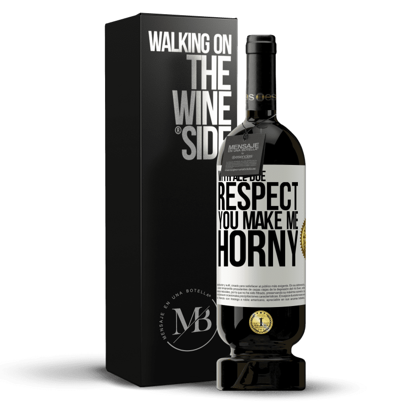 49,95 € Free Shipping | Red Wine Premium Edition MBS® Reserve With all due respect, you make me horny White Label. Customizable label Reserve 12 Months Harvest 2014 Tempranillo