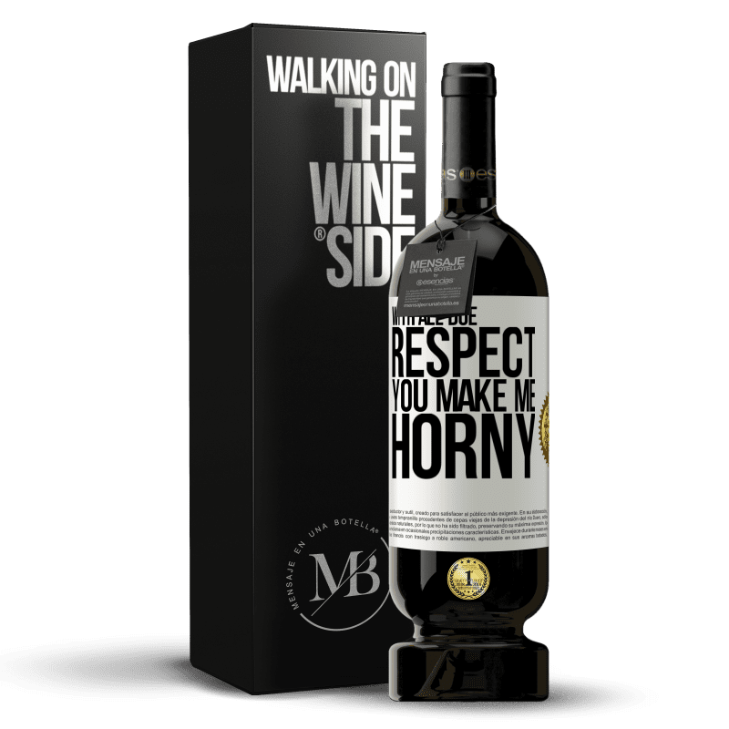 49,95 € Free Shipping | Red Wine Premium Edition MBS® Reserve With all due respect, you make me horny White Label. Customizable label Reserve 12 Months Harvest 2016 Tempranillo