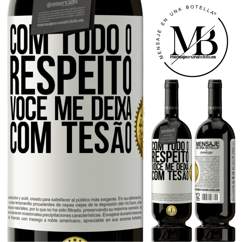 49,95 € Envio grátis | Vinho tinto Edição Premium MBS® Reserva Com todo o respeito, você me deixa com tesão Etiqueta Branca. Etiqueta personalizável Reserva 12 Meses Colheita 2015 Tempranillo