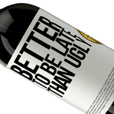Unique & Personal Expressions. «Better to be late than ugly» Premium Edition MBS® Reserve