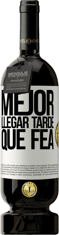 49,95 € Envío gratis | Vino Tinto Edición Premium MBS® Reserva Mejor llegar tarde que fea Etiqueta Blanca. Etiqueta personalizable Reserva 12 Meses Cosecha 2016 Tempranillo