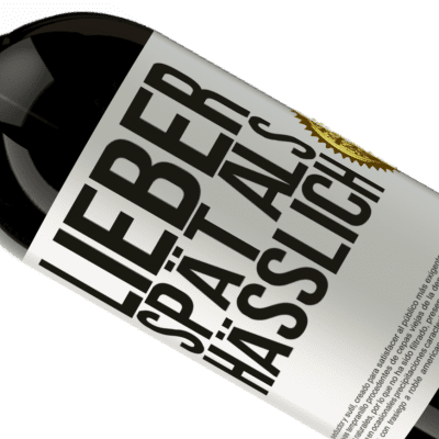 Einzigartige und Persönliche Ausdrücke. «Lieber spät als hässlich» Premium Ausgabe MBS® Reserve