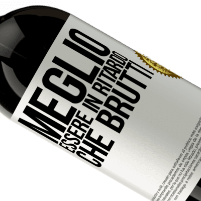 Espressioni Uniche e Personali. «Meglio essere in ritardo che brutti» Edizione Premium MBS® Riserva