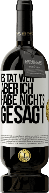 49,95 € Kostenloser Versand | Rotwein Premium Ausgabe MBS® Reserve Es tat weh aber ich habe nichts gesagt Weißes Etikett. Anpassbares Etikett Reserve 12 Monate Ernte 2016 Tempranillo