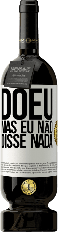 «Doeu, mas eu não disse nada» Edição Premium MBS® Reserva