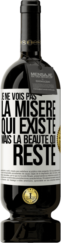«Je ne vois pas la misère qui existe mais la beauté qui reste» Édition Premium MBS® Réserve