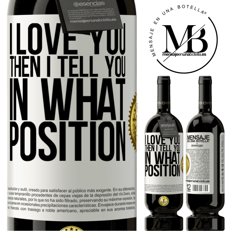 29,95 € Free Shipping | Red Wine Premium Edition MBS® Reserva I love you Then I tell you in what position White Label. Customizable label Reserva 12 Months Harvest 2014 Tempranillo