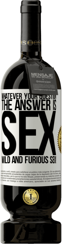 «Whatever your question, the answer is sex. Wild and furious sex!» Premium Edition MBS® Reserve