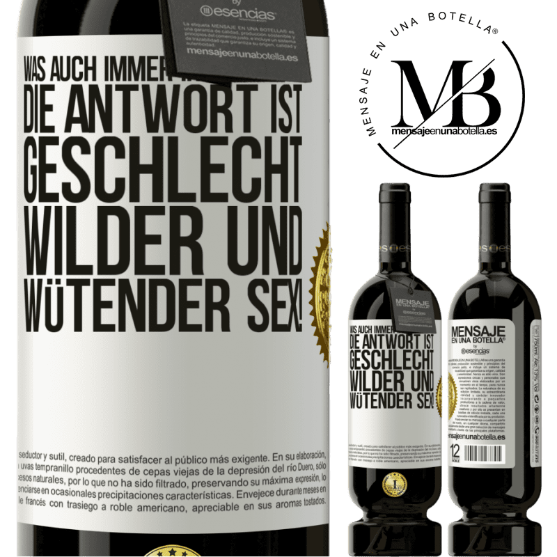 49,95 € Kostenloser Versand | Rotwein Premium Ausgabe MBS® Reserve Was auch immer deine Frage ist, die Antwort ist wilder und wütender Sex! Weißes Etikett. Anpassbares Etikett Reserve 12 Monate Ernte 2014 Tempranillo