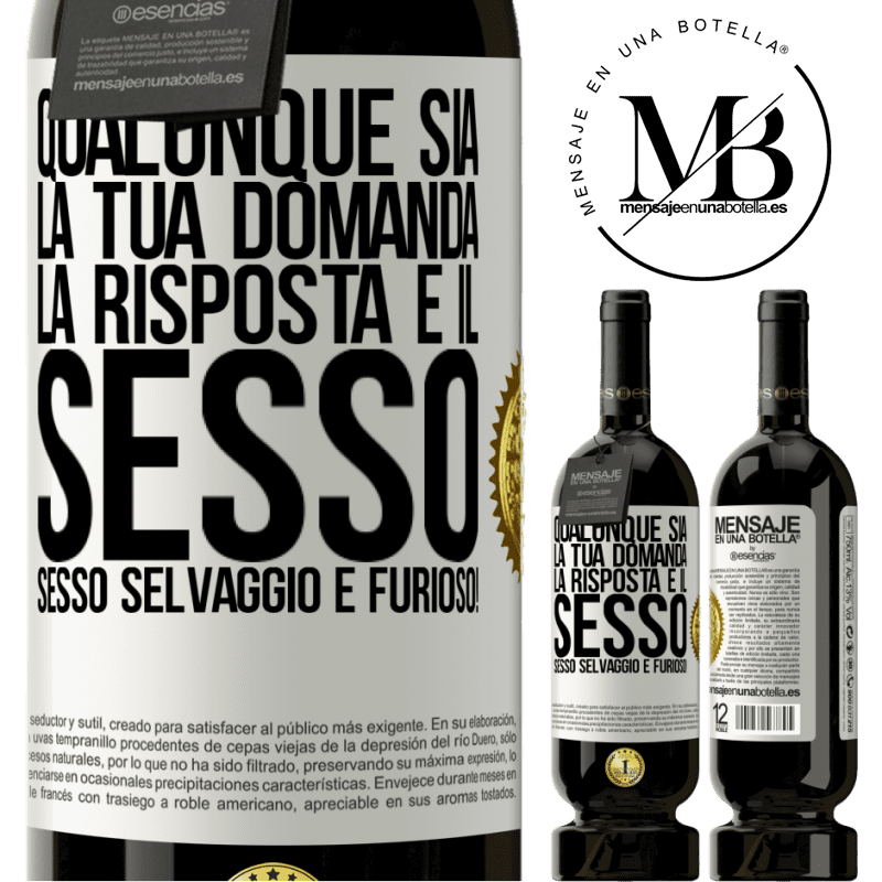 49,95 € Spedizione Gratuita | Vino rosso Edizione Premium MBS® Riserva Qualunque sia la tua domanda, la risposta è il sesso. Sesso selvaggio e furioso! Etichetta Bianca. Etichetta personalizzabile Riserva 12 Mesi Raccogliere 2014 Tempranillo