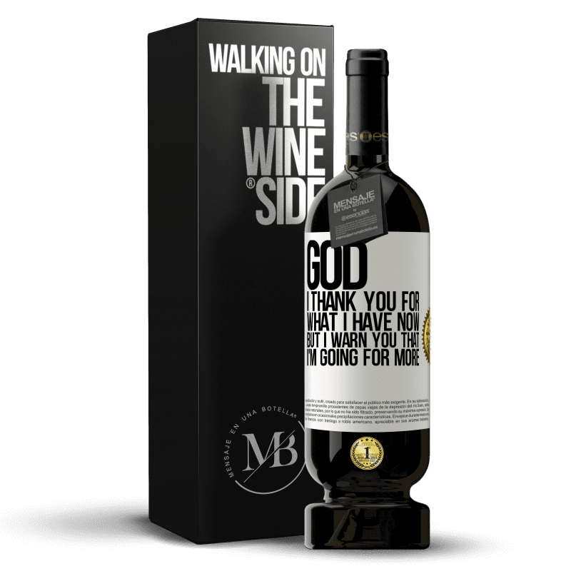 49,95 € Free Shipping | Red Wine Premium Edition MBS® Reserve God, I thank you for what I have now, but I warn you that I'm going for more White Label. Customizable label Reserve 12 Months Harvest 2014 Tempranillo