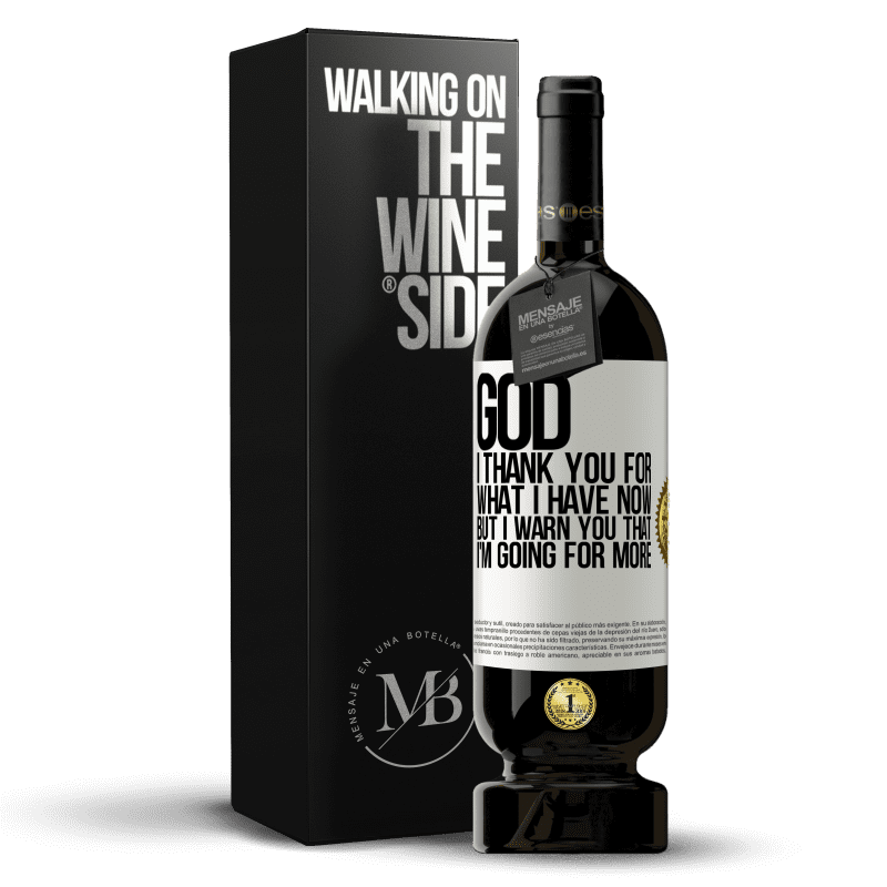49,95 € Free Shipping | Red Wine Premium Edition MBS® Reserve God, I thank you for what I have now, but I warn you that I'm going for more White Label. Customizable label Reserve 12 Months Harvest 2016 Tempranillo