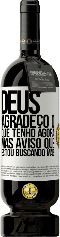 «Deus, agradeço o que tenho agora, mas aviso que estou buscando mais» Edição Premium MBS® Reserva