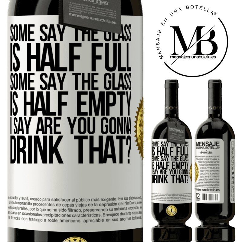 49,95 € Free Shipping | Red Wine Premium Edition MBS® Reserve Some say the glass is half full, some say the glass is half empty. I say are you gonna drink that? White Label. Customizable label Reserve 12 Months Harvest 2015 Tempranillo
