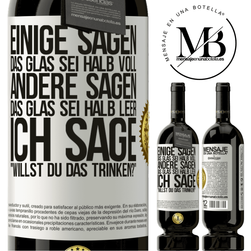49,95 € Kostenloser Versand | Rotwein Premium Ausgabe MBS® Reserve Einige sagen, das Glas sei halb voll, andere sagen, das Glas sei halb leer. Ich sage: Willst du das trinken? Weißes Etikett. Anpassbares Etikett Reserve 12 Monate Ernte 2015 Tempranillo