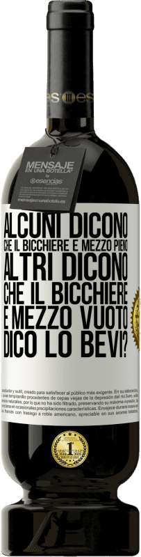 49,95 € | Vino rosso Edizione Premium MBS® Riserva Alcuni dicono che il bicchiere è mezzo pieno, altri dicono che il bicchiere è mezzo vuoto. Dico lo bevi? Etichetta Bianca. Etichetta personalizzabile Riserva 12 Mesi Raccogliere 2014 Tempranillo