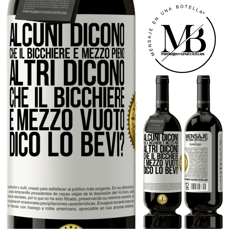 49,95 € Spedizione Gratuita | Vino rosso Edizione Premium MBS® Riserva Alcuni dicono che il bicchiere è mezzo pieno, altri dicono che il bicchiere è mezzo vuoto. Dico lo bevi? Etichetta Bianca. Etichetta personalizzabile Riserva 12 Mesi Raccogliere 2015 Tempranillo