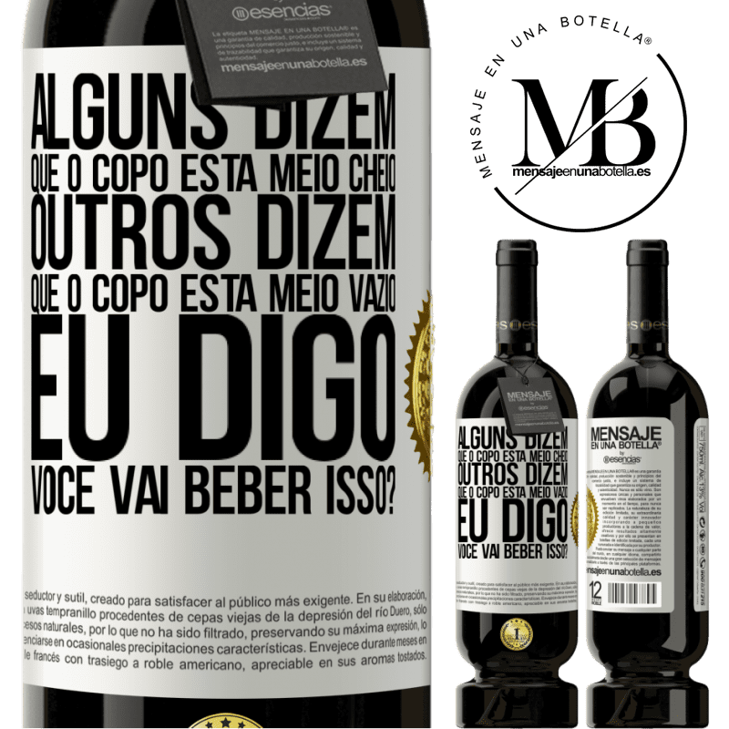 49,95 € Envio grátis | Vinho tinto Edição Premium MBS® Reserva Alguns dizem que o copo está meio cheio, outros dizem que o copo está meio vazio. Eu digo você vai beber isso? Etiqueta Branca. Etiqueta personalizável Reserva 12 Meses Colheita 2015 Tempranillo