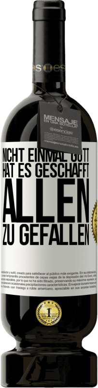 49,95 € | Rotwein Premium Ausgabe MBS® Reserve Nicht einmal Gott hat es geschafft, allen zu gefallen Weißes Etikett. Anpassbares Etikett Reserve 12 Monate Ernte 2015 Tempranillo