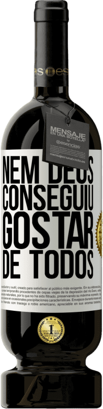 «Nem Deus conseguiu gostar de todos» Edição Premium MBS® Reserva
