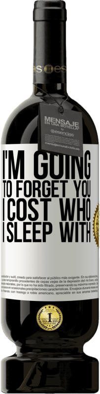 «I'm going to forget you, I cost who I sleep with» Premium Edition MBS® Reserve