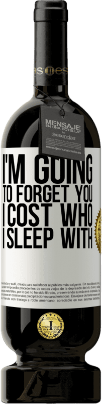49,95 € | Red Wine Premium Edition MBS® Reserve I'm going to forget you, I cost who I sleep with White Label. Customizable label Reserve 12 Months Harvest 2016 Tempranillo