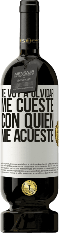 49,95 € | Vino Tinto Edición Premium MBS® Reserva Te voy a olvidar, me cueste con quien me acueste Etiqueta Blanca. Etiqueta personalizable Reserva 12 Meses Cosecha 2016 Tempranillo