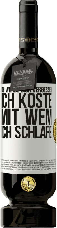 49,95 € | Rotwein Premium Ausgabe MBS® Reserve Ich werde dich vergessen, ich koste, mit wem ich schlafe Weißes Etikett. Anpassbares Etikett Reserve 12 Monate Ernte 2015 Tempranillo