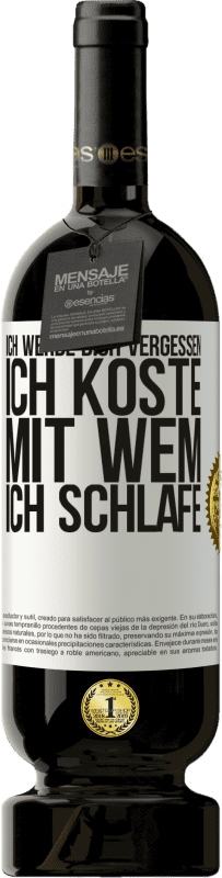 49,95 € | Rotwein Premium Ausgabe MBS® Reserve Ich werde dich vergessen, ich koste, mit wem ich schlafe Weißes Etikett. Anpassbares Etikett Reserve 12 Monate Ernte 2016 Tempranillo