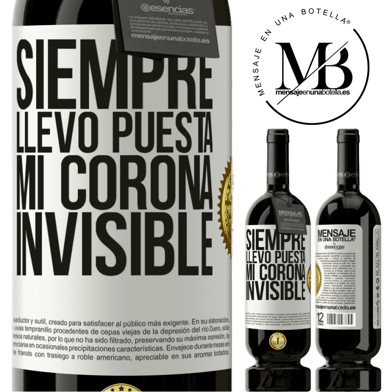 39,95 € Envío gratis | Vino Tinto Edición Premium MBS® Reserva Siempre llevo puesta mi corona invisible Etiqueta Blanca. Etiqueta personalizable Reserva 12 Meses Cosecha 2015 Tempranillo
