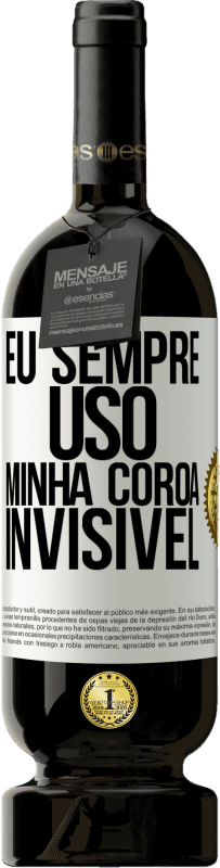 49,95 € | Vinho tinto Edição Premium MBS® Reserva Eu sempre uso minha coroa invisível Etiqueta Branca. Etiqueta personalizável Reserva 12 Meses Colheita 2015 Tempranillo