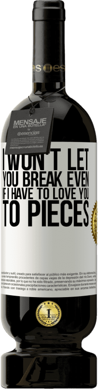 49,95 € 送料無料 | 赤ワイン プレミアム版 MBS® 予約する あなたをバラバラに愛さなければならないとしても、私はあなたを壊さない ホワイトラベル. カスタマイズ可能なラベル 予約する 12 月 収穫 2016 Tempranillo
