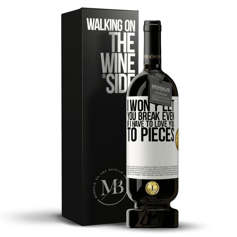 49,95 € Free Shipping | Red Wine Premium Edition MBS® Reserve I won't let you break even if I have to love you to pieces White Label. Customizable label Reserve 12 Months Harvest 2014 Tempranillo