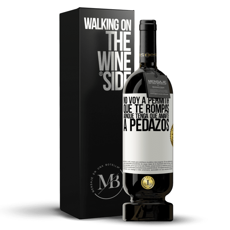 49,95 € Envío gratis | Vino Tinto Edición Premium MBS® Reserva No voy a permitir que te rompas, aunque tenga que amarte a pedazos Etiqueta Blanca. Etiqueta personalizable Reserva 12 Meses Cosecha 2015 Tempranillo